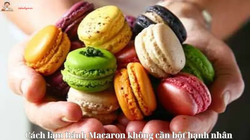 Bật Mí 5 Cách Làm Bánh Macaron Không Cần Bột Hạnh Nhân