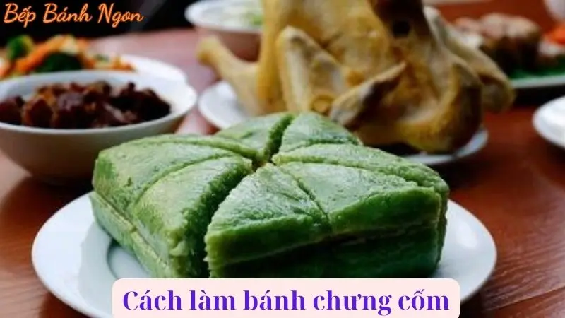 Hướng dẫn chi tiết Cách làm Bánh Chưng Cốm ngon đúng điệu