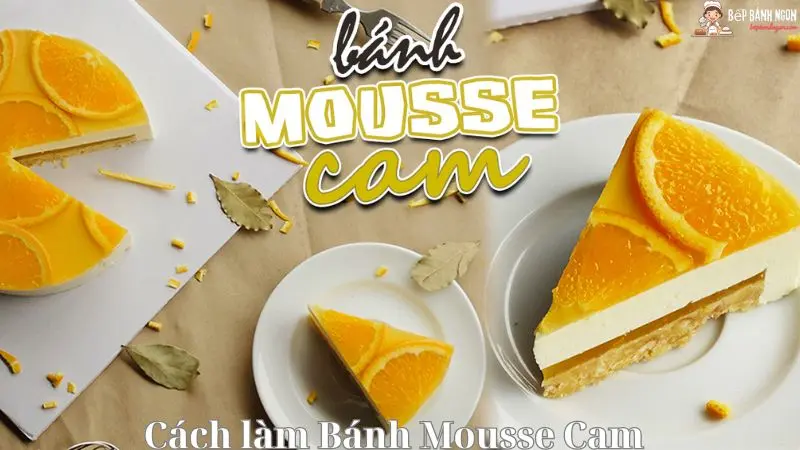 Cách Làm Bánh Mousse Cam Hoàn Hảo Cho Buổi Tiệc Cuối Tuần