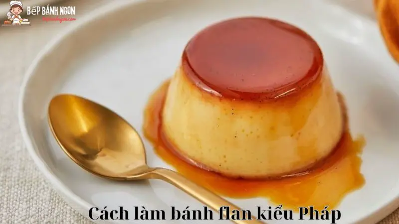 Cách làm Bánh Flan kiểu Pháp